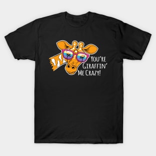 You're Giraffin' Me Crazy! T-Shirt